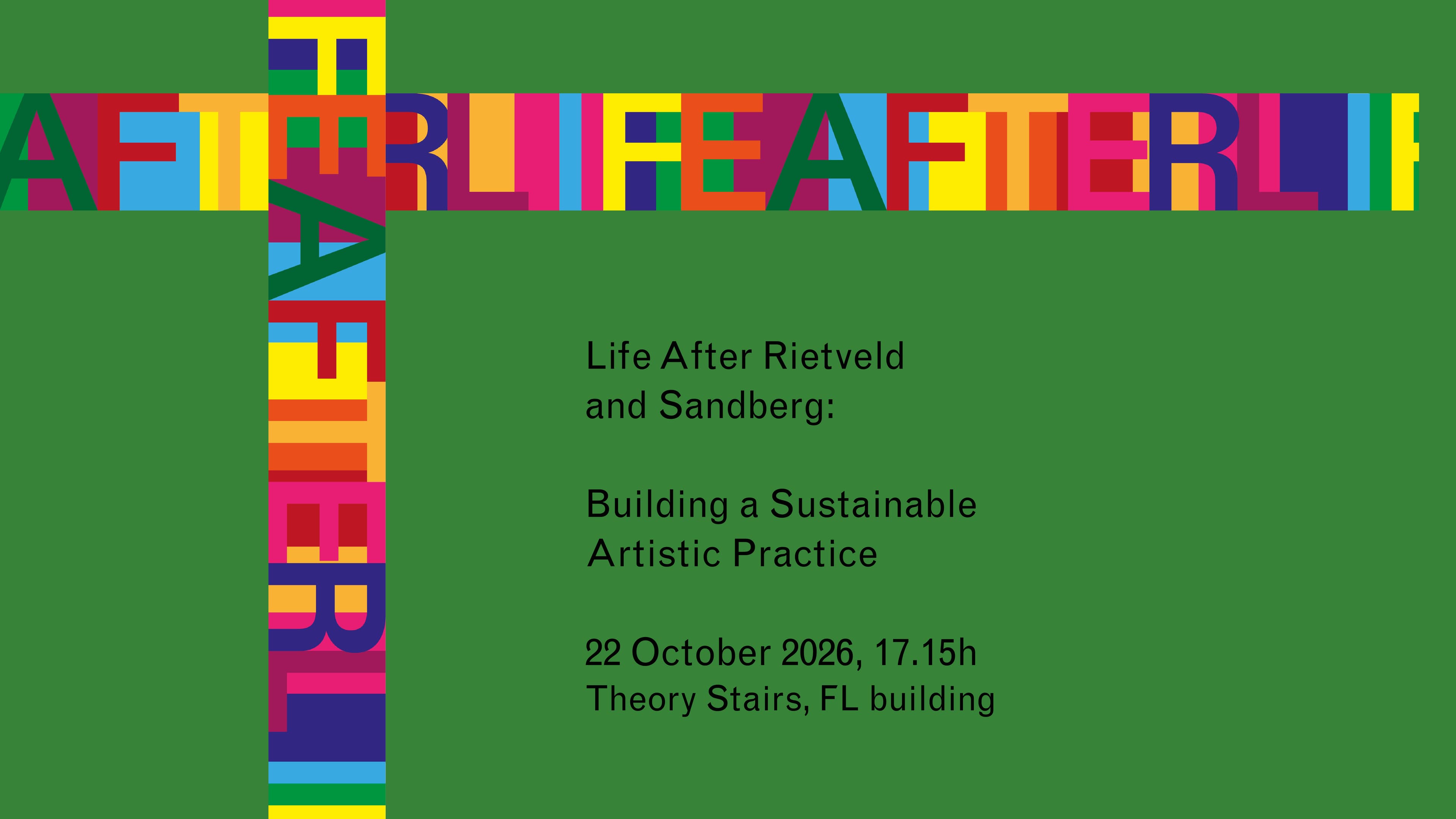 Green image with a multicoloured stripe of text saying Life After Rietvleld and Sandberg. Black text describes the event names and date.